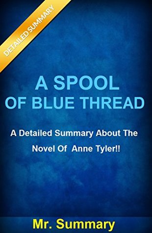 Summary - A Spool of Blue Thread: A Detailed Summary About The Novel of Anne Tyler!! ( BONUS: Fun Quizzes To Help You Understand A Spool Of Blue Thread) ... About The Novel; Audio Paperback Audible)
