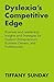 Dyslexia's Competitive Edge: Business and Leadership Insights and Strategies for Dyslexic Entrepreneurs, Business Owners, and Professionals