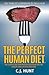 The Perfect Human Diet: The Simple Doctor-Proven Solution for the Health and Life you Deserve