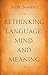 Rethinking Language, Mind, and Meaning (Carl G. Hempel Lecture Series Book 5)