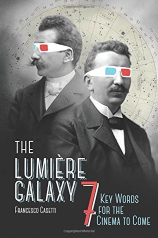 The Lumière Galaxy: Seven Key Words for the Cinema to Come (Kindle Edition)