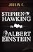 STEPHEN HAWKING VS ALBERT EINSTEIN by Jordan C. Miller
