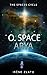 O. Space Arya: A hard scien...
