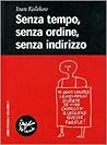 Senza tempo, senza ordine, senza indirizzo
