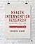 Health Intervention Research: Understanding Research Design and Methods