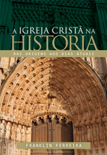 A igreja cristã na história: das origens aos dias atuais