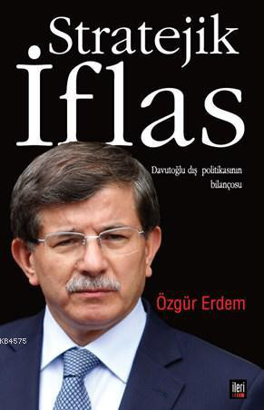 Stratejik İflas - Davutoğlu Dış Politikasının Bilançosu