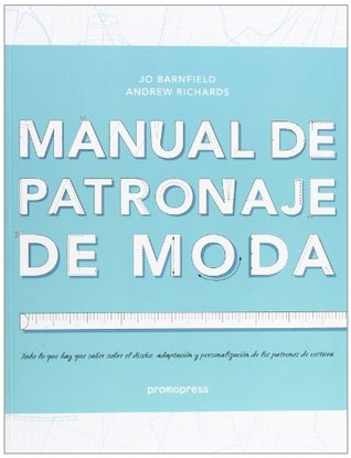 Manual de patronaje de moda : todo lo que hay que saber sobre el diseño, adaptación y personalización de los patrones de costura (Paperback)