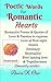 POETIC WORDS FOR ROMANTIC HEARTS: Romantic Poems & Quotes  of love & passion to express love at first sight, desire,  intimacy, sensuality, everlasting love, & togetherness (Decently erotic)