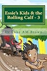 Essie's Kids & the Rolling Calf - 3 Essie's Kids & the Rolling Calf - 3