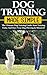 Dog Training Made Simple: The Ultimate Dog Training Guide: Start Training Today Have Your Dog Obeying in Minutes (Dog Training Handbook, Obedience Training, Puppy Training,)