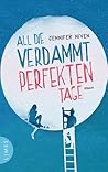 All die verdammt perfekten Tage by Jennifer Niven