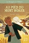 Au pied du Mont Horeb: Les messagers de l'Alliance - Tome 1 (French Edition)