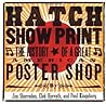 Hatch Show Print: The History of a Great American Poster Shop