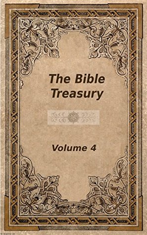 The Bible Treasury: Christian Magazine Volume 4, 1862-3 Edition