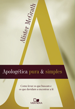 Apologética pura e simples: Como levar os que buscam e os que duvidam a encontrar a fé