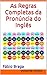 AS REGRAS COMPLETAS DA PRONÚNCIA DO INGLÊS - O Livro que Revolucionou o Estudo da Língua Inglesa no Brasil - Inclui Testes Com 200 Questões Resolvidas (Portuguese Edition)