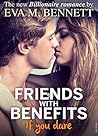 Friends with Benefits, if you dare - Part 1 by Eva M. Bennett
