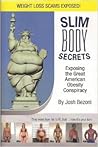 Slim Body Secrets: Exposing the Great American Obesity Experience Slim Body Secrets: Exposing the Great American Obesity Experience