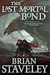 The Last Mortal Bond by Brian Staveley The Last Mortal Bond by Brian Staveley