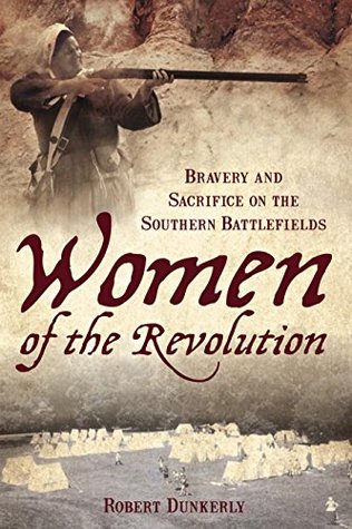 Women of the Revolution: Bravery and Sacrifice on the Southern Battlefields (Kindle Edition)