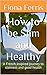 How to be Slim and Healthy: A French-inspired journey to slimness and good health