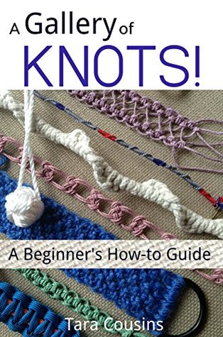A Gallery of KNOTS!: A Beginner's How-to Guide (Tiger Road Crafts)