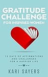 Gratitude Challenge For Inspired Women: 10 Days of Affirmations and Challenges for a Happier Life (The Inspired Life Series Book 1)