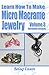 Learn How To Make Micro Macrame Jewelry - Volume 3