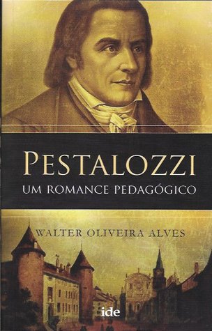 Pestalozzi - Um Romance Pedagógico