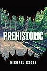 Prehistoric by Michael Esola