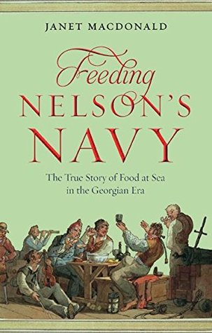 Feeding Nelson's Navy: The True Story of Food at Sea in the Georgian Era (Kindle Edition)