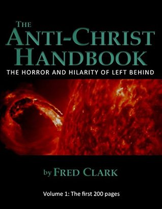 The Anti-Christ Handbook: The Horror and Hilarity of Left Behind (Kindle Edition)