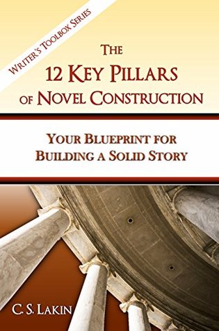 The 12 Key Pillars of Novel Construction: Your Blueprint for Building a Strong Story (The Writer's Toolbox Series)