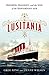 Lusitania: Triumph, Tragedy, and the End of the Edwardian Age