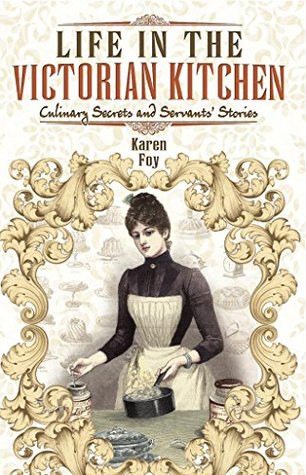 Life in the Victorian Kitchen: Culinary Secrets and Servants' Stories (Kindle Edition)