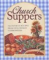 Church Suppers: 722 Favorite Recipes from Our Church Communities Church Suppers: 722 Favorite Recipes from Our Church Communities