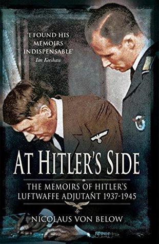 At Hitler's Side: The Memoirs of Hitler's Luftwaffe Adjutant 1937–1945 (Kindle Edition)