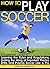 How to Play Soccer: A Begin...