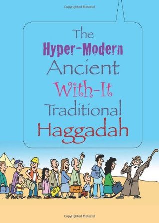 The Hyper-Modern Ancient With-It Traditional Haggadah (Paperback)
