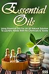 Essential Oils: Using Essential Oils For An All Natural Solution To Laundry Needs With No Chemicals & Toxins