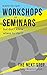 WANT TO RUN WORKSHOPS OR SEMINARS, BUT DON’T KNOW WHERE TO START?: THE NEXT STEP (THE NEXT STEP SERIES Book 1)