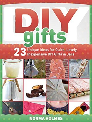 DIY Gifts: 23 Unique Ideas for Quick, Lovely, Inexpensive DIY Gifts in Jars (diy gifts books, diy gifts, diy gifts in jars)
