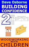Woodworking Projects With and For Children (Building Confidence Book 2)