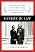 Sisters in Law: How Sandra Day O'Connor and Ruth Bader Ginsburg Went to the Supreme Court and Changed the World