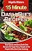 15 Minute Dash Diet Recipes: Real Quick And Easy Dash Diet Recipes For Super Busy People
