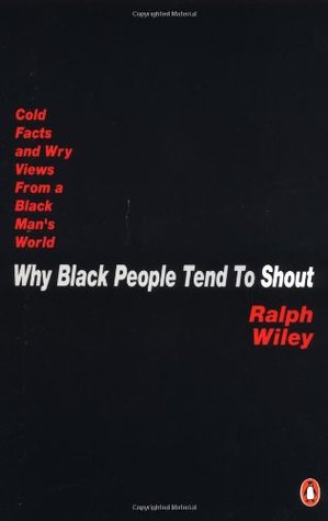 Why Black People Tend to Shout: Cold Facts and Wry Views from a Black Man's World (Paperback)