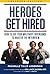 Heroes Get Hired: How To Use Your Military Experience to Master the Interview