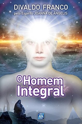 O Homem Integral (Série Psicologica Joanna de Ângelis)