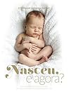 Nasceu, e agora?:...